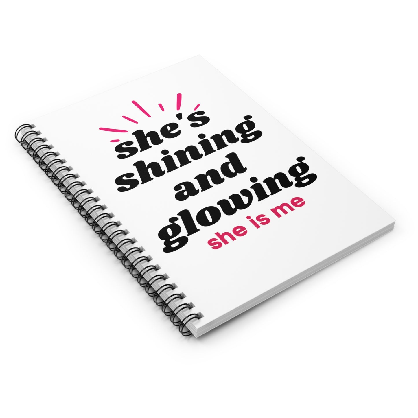 She's Shining and Glowing - She is me - Spiral Notebook - Ruled Line