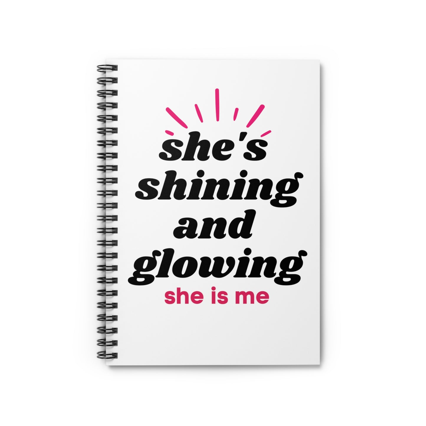 She's Shining and Glowing - She is me - Spiral Notebook - Ruled Line