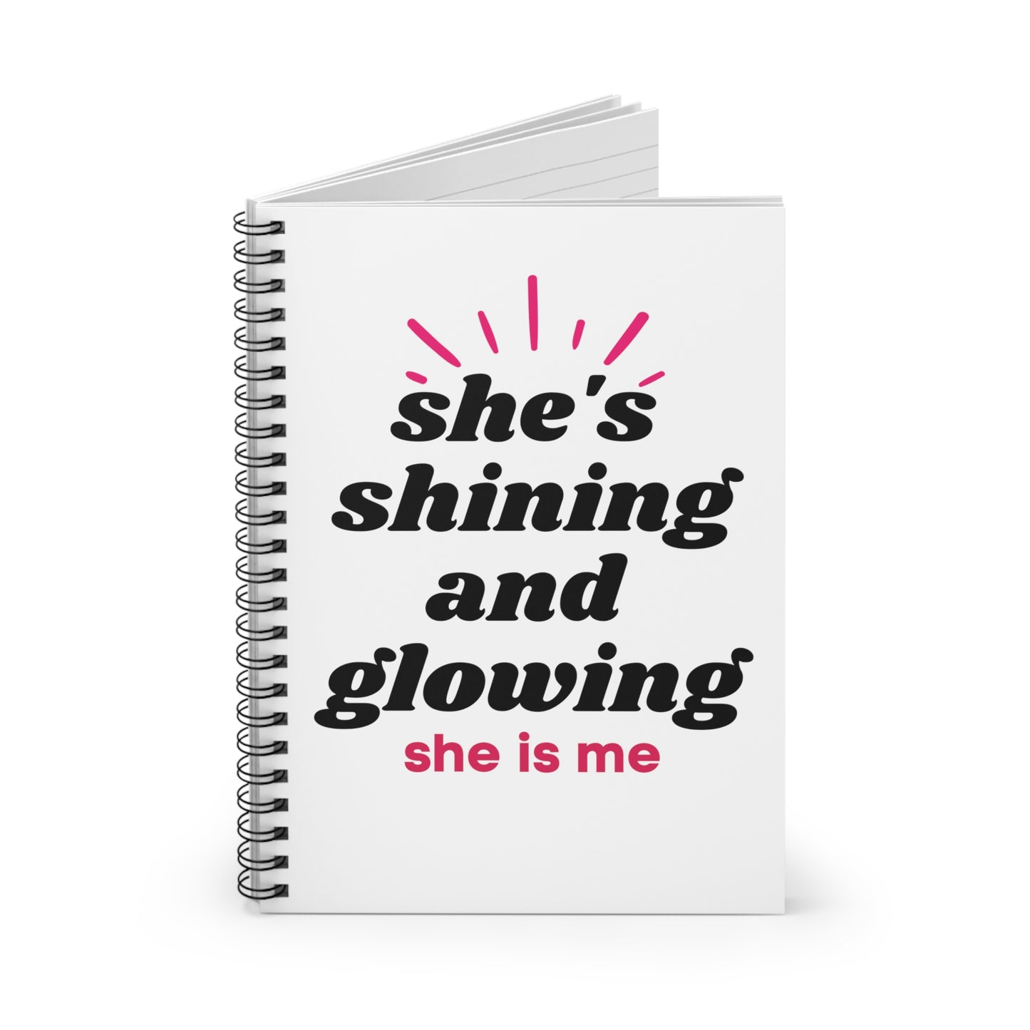 She's Shining and Glowing - She is me - Spiral Notebook - Ruled Line