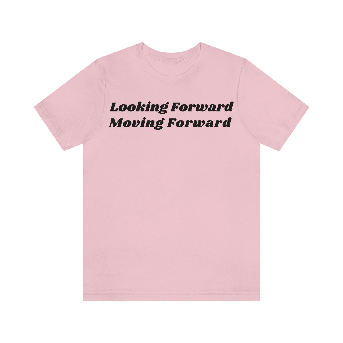 Looking Forward, Moving Forward (Graphic Black Text) Unisex Jersey Short Sleeve Tee - Style: Bella+Canvas 3001
