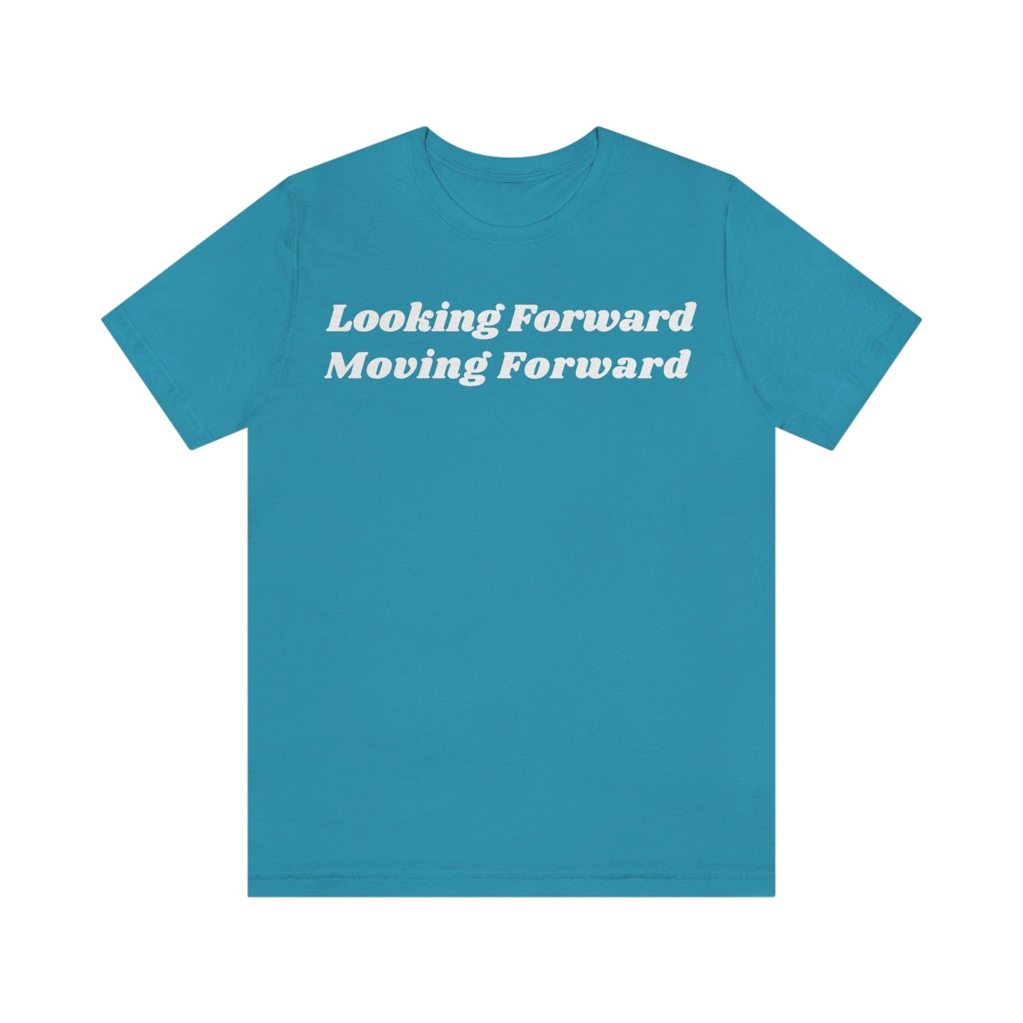 Looking Forward, Moving Forward (Graphic White Text) Unisex Jersey Short Sleeve Tee - Style: Bella+Canvas 3001