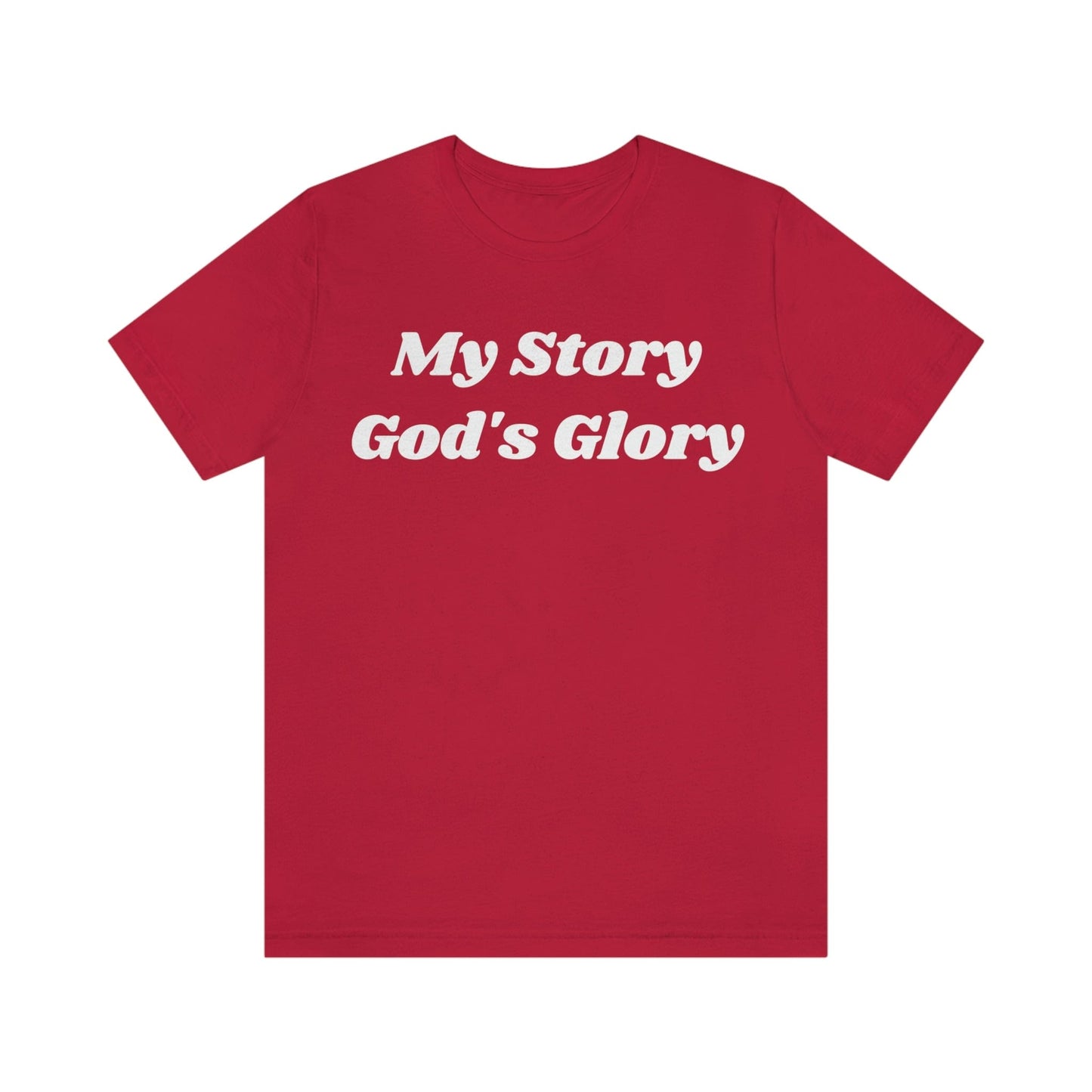 My Story, God's Glory (Graphic White Text) Unisex Jersey Short Sleeve Tee - Style: Bella+Canvas 3001