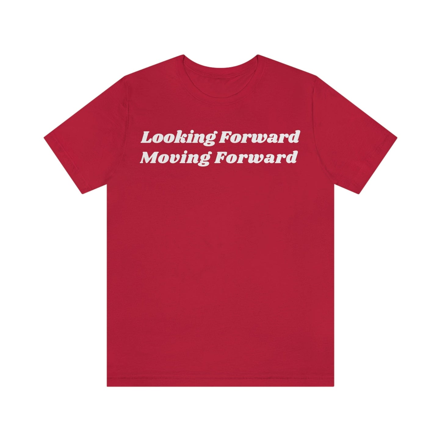 Looking Forward, Moving Forward (Graphic White Text) Unisex Jersey Short Sleeve Tee - Style: Bella+Canvas 3001
