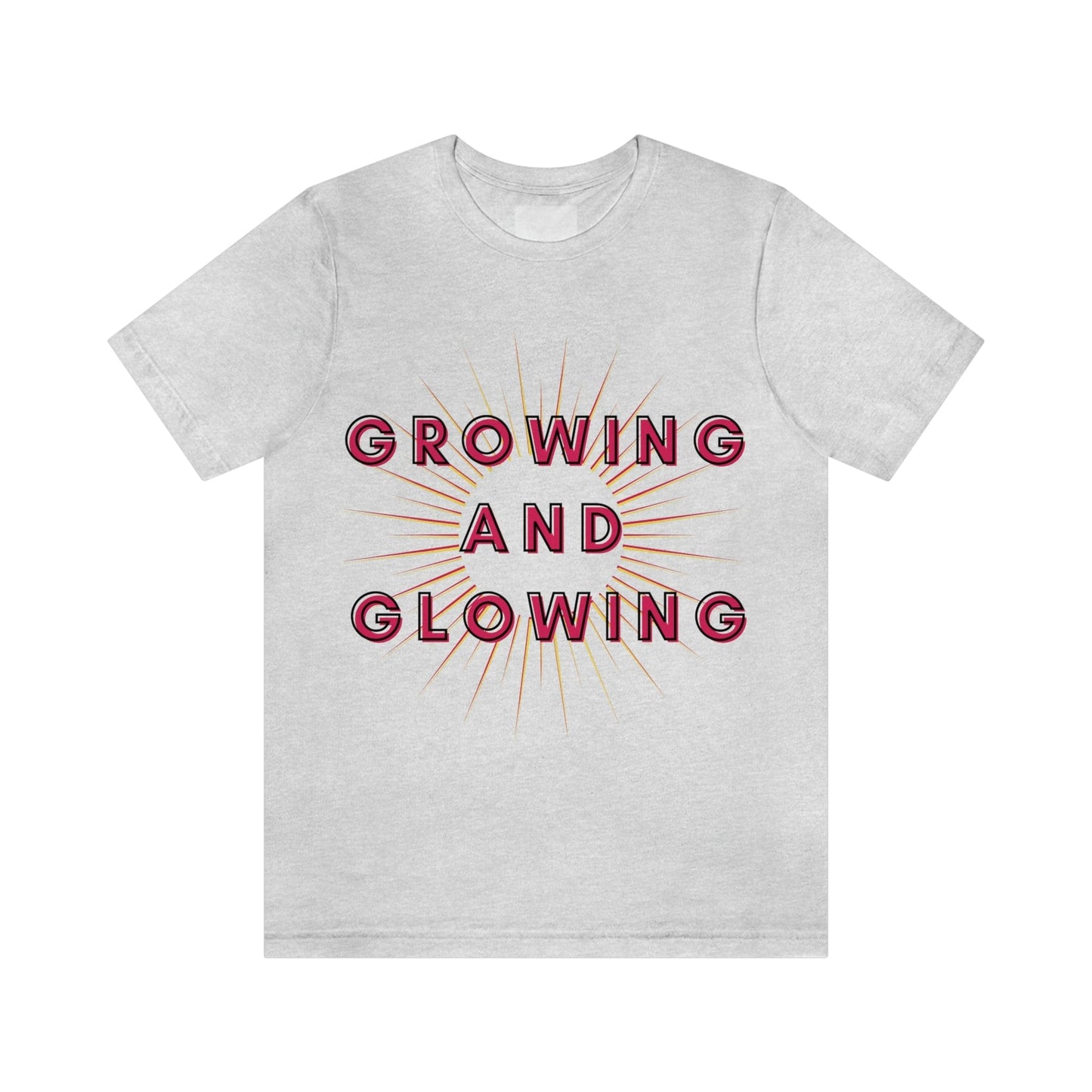 Growing And Glowing ( Graphic Pink And White Text Sun Burst ) Unisex Jersey Short Sleeve Tee - Style: Bella+Canvas 3001