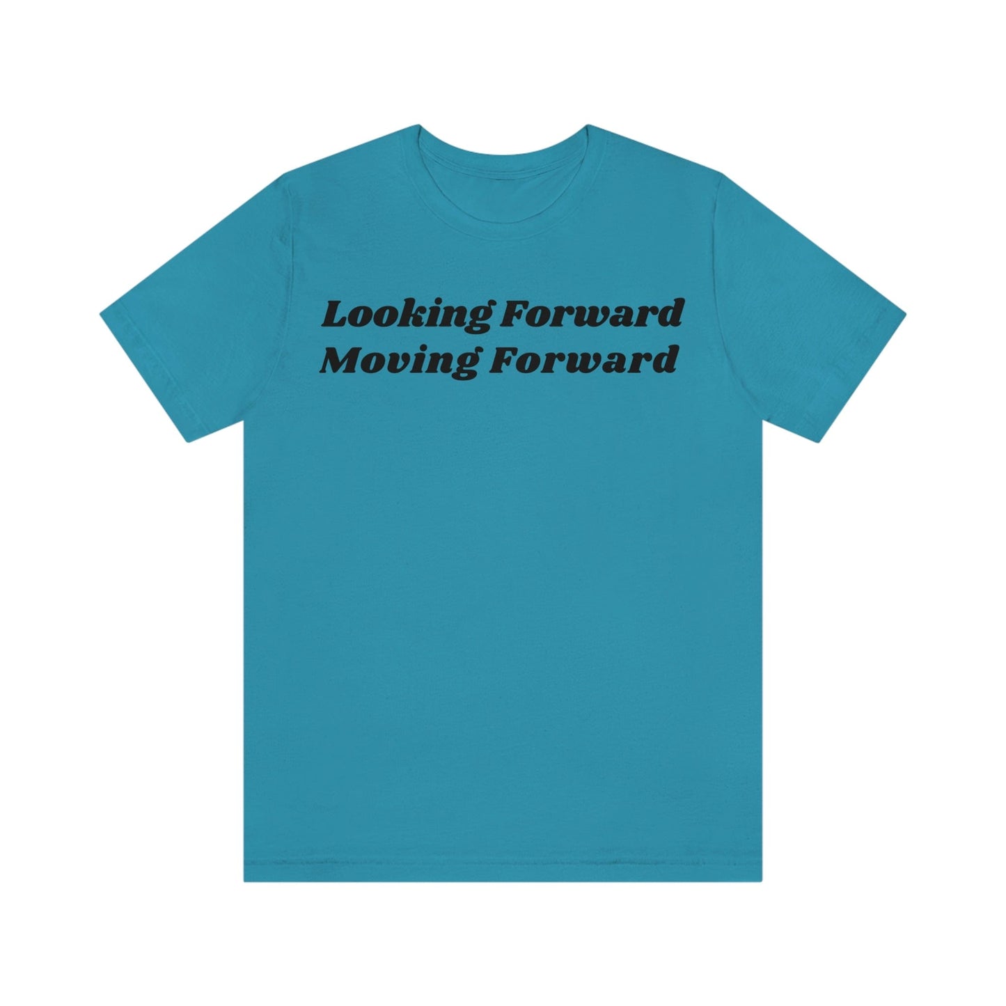 Looking Forward, Moving Forward (Graphic Black Text) Unisex Jersey Short Sleeve Tee - Style: Bella+Canvas 3001