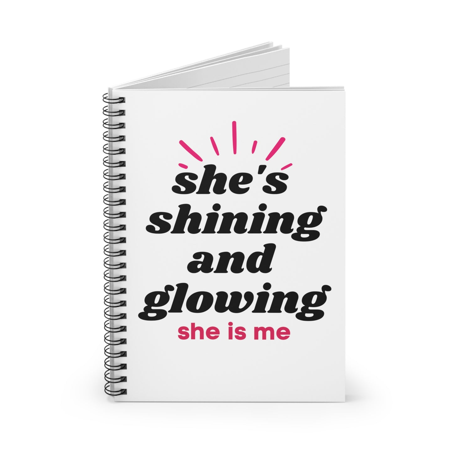 She's Shining and Glowing - She is me -  Spiral Notebook - Ruled Line