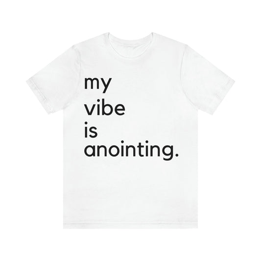 My Vibe Is Anointing (Graphic Black Text) Unisex Jersey Short Sleeve Tee - Style: Bella+Canvas 3001